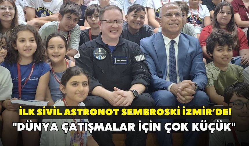 İlk sivil astronot Sembroski İzmir’de! "Dünya çatışmalar için çok küçük"