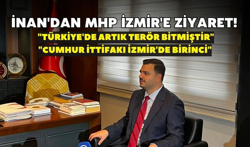 İnan'dan MHP İzmir'e ziyaret! "Cumhur ittifakı İzmir'de birinci"