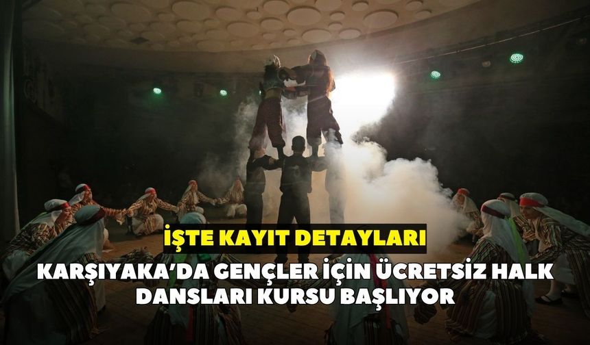 Karşıyaka’da gençler için ücretsiz halk dansları kursu başlıyor: İşte kayıt detayları
