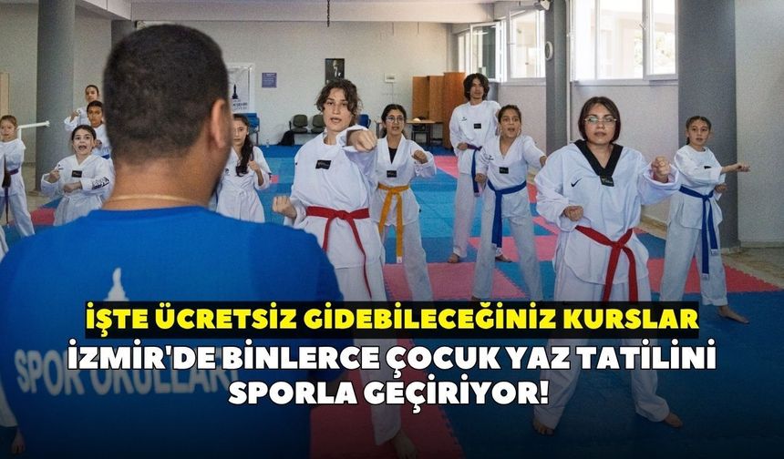 İzmir'de binlerce çocuk yaz tatilini sporla geçiriyor! İşte ücretsiz gidebileceğiniz kurslar