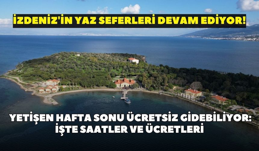 İZDENİZ'in yaz seferleri devam ediyor! Yetişen hafta sonu ücretsiz gidebiliyor: İşte saatler ve ücretleri