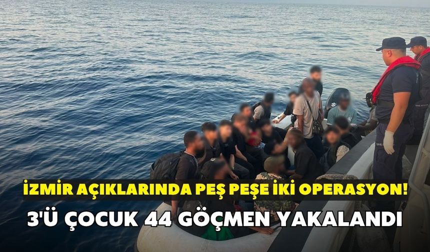 İzmir açıklarında peş peşe iki operasyon! 3'ü çocuk 44 göçmen yakalandı