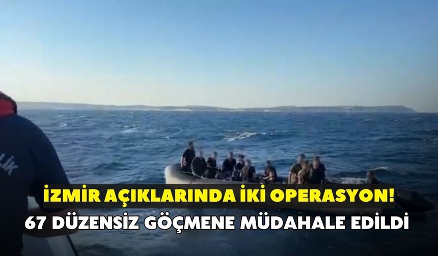 İzmir açıklarında peş peşe iki operasyon! 67 düzensiz göçmene müdahale edildi