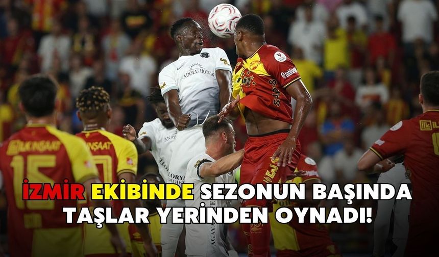 İzmir ekibinde sezonun başında taşlar yerinden oynadı!