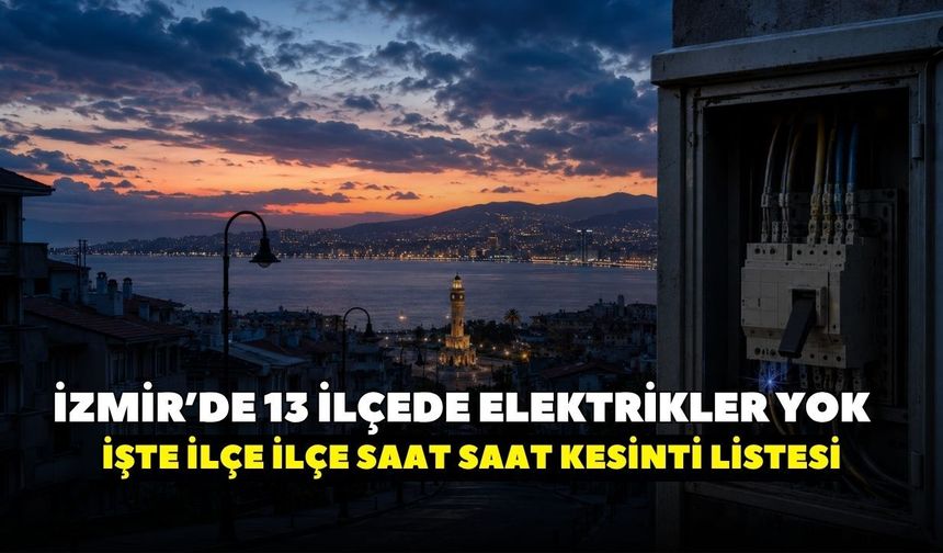 İzmir’de 13 ilçede elektrik kesintisi alarmı! GDZ Elektrik kesinti tarih ve saatini açıkladı: İşte ilçe ilçe kesintiler