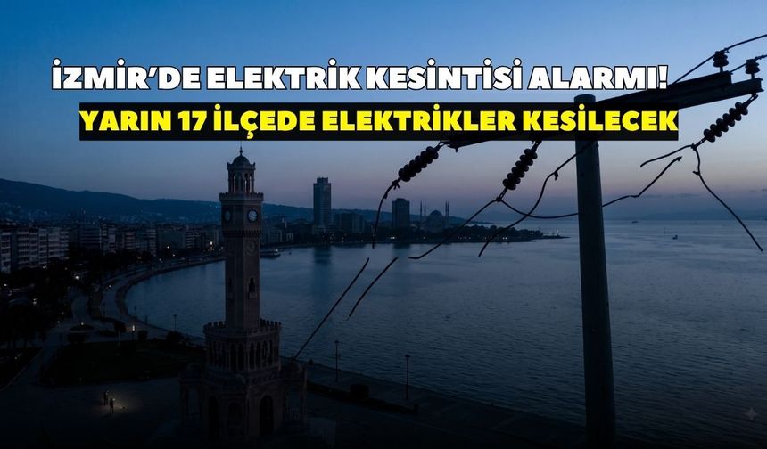İzmir'de 17 ilçede elektrikler kesilecek! GEDİZ Elektrik tarih ve saat verdi: İşte ilçe ilçe saat saat kesinti detayları