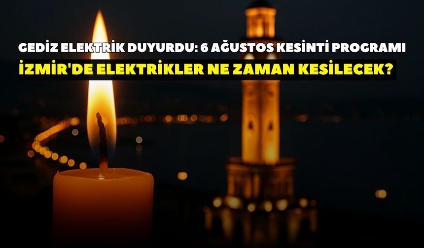 Gediz Elektrik duyurdu: İzmir'de yarın 18 ilçeye elektrik kesintisi uyarısı! İşte ilçe ilçe, mahalle mahalle kesintiler