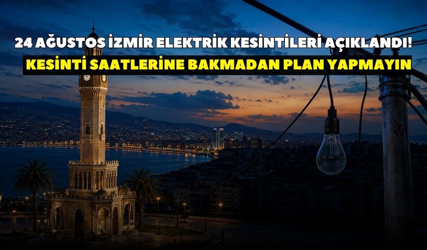 24 Ağustos Pazartesi günü İzmir'de elektrik kesintisi: GEDİZ Elektrik duyurdu: İşte ilçe ilçe detaylı kesinti listesi