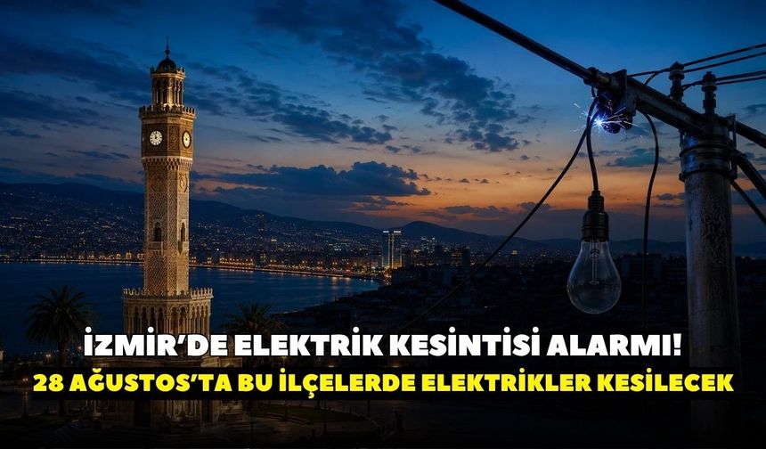 İzmir'de elektrik kesintisi alarmı! 28 Ağustos Cuma İzmir'de 15 ilçede saatlerce elektrik kesintisi var! İşte detaylar