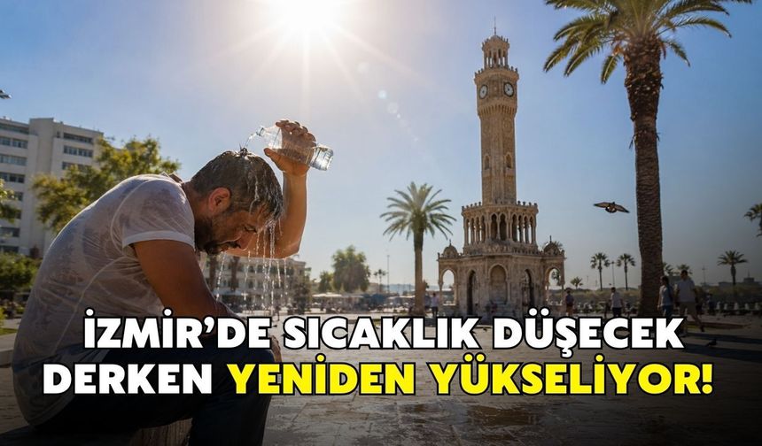 İzmir’de sıcaklık düşecek derken yeniden yükseliyor! İşte önümüzdeki 5 günün tahmini
