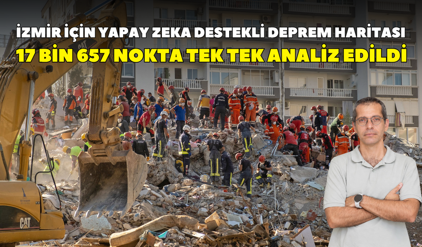 İzmir için yapay zeka destekli deprem haritası: 17 bin 657 nokta tek tek analiz edildi