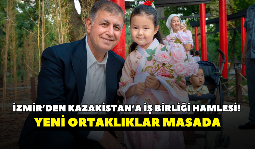İzmir’den Kazakistan’a iş birliği hamlesi! Yeni ortaklıklar masada