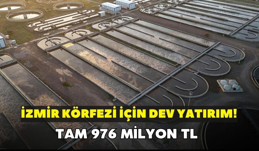 İzmir Körfezi için dev yatırım! İZSU düğmeye bastı: Tam 976 milyon TL