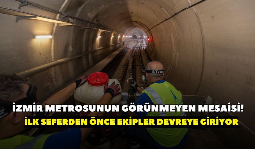 İzmir metrosunun görünmeyen mesaisi! İlk seferden önce ekipler devreye giriyor