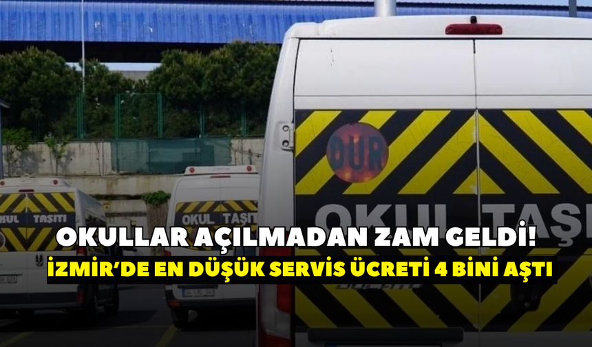 Okullar açılmadan zam geldi! İzmir’de en düşük servis ücreti 4 bini aştı