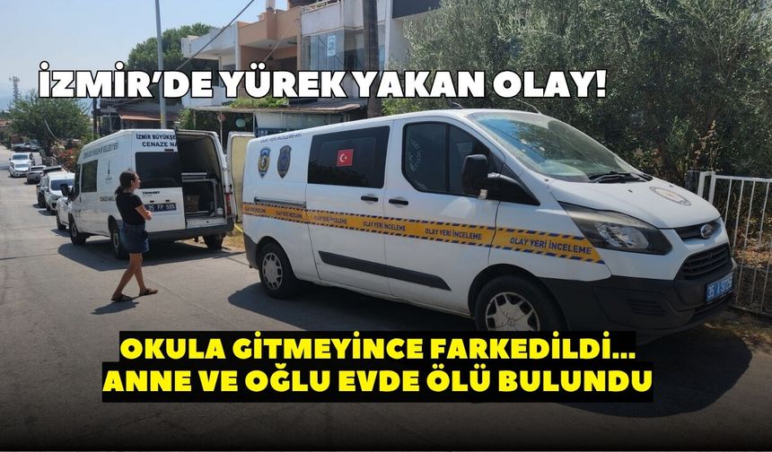Urla’da kahreden olay! Okul servisi fark etti: Anne ve oğlu evde ölü bulundu