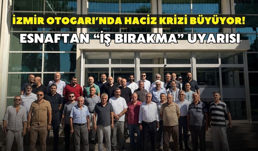 İzmir Otogarı’nda haciz krizi büyüyor! Esnaftan “iş bırakma” uyarısı