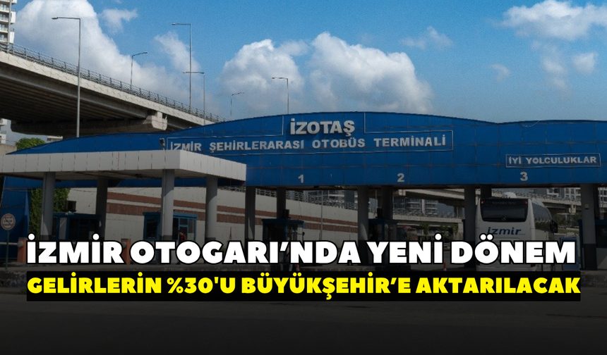 İzmir Otogarı’nda yeni dönem! Gelirlerin %30'u İzmir Büyükşehir'e aktarılacak