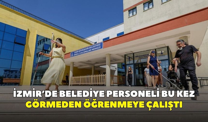 İzmir’de belediye personeli bu kez görmeden öğrenmeye çalıştı