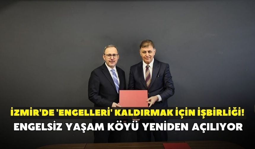 İzmir'de 'engelleri' kaldırmak için işbirliği! Engelsiz Yaşam Köyü yeniden açılıyor
