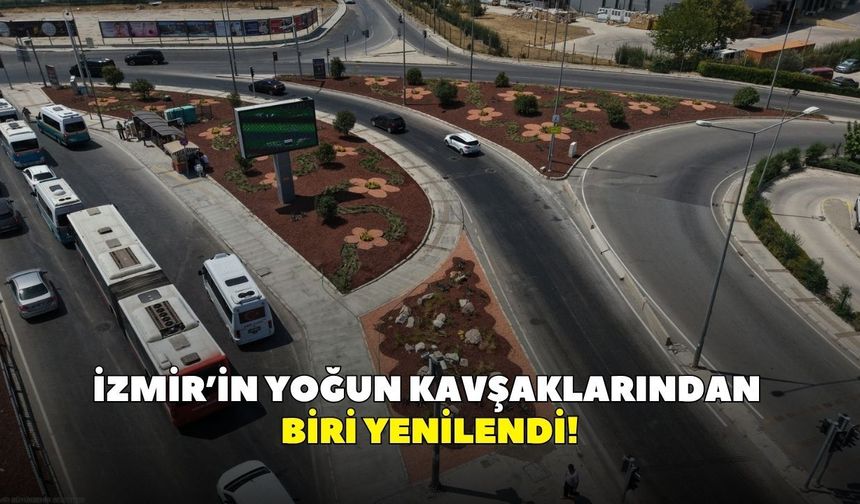İzmir’in yoğun kavşaklarından biri yenilendi!