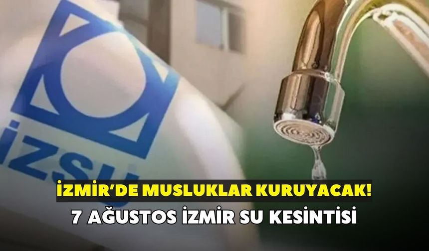 İzmirliler dikkat! Musluklar kuruyacak: Bornova, Karabağlar ve Ödemiş'te saatlerce su kesintisi yaşanacak