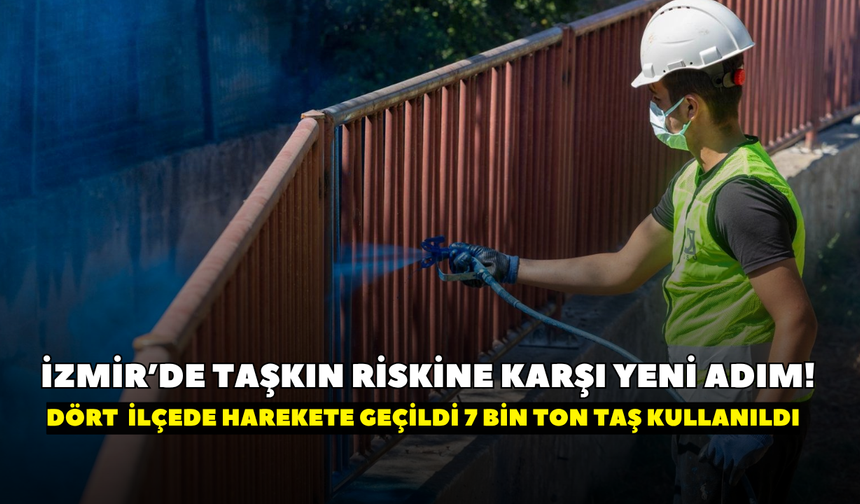 İzmir’de taşkın riskine karşı yeni adım! Dört  ilçede harekete geçildi 7 bin ton taş kullanıldı