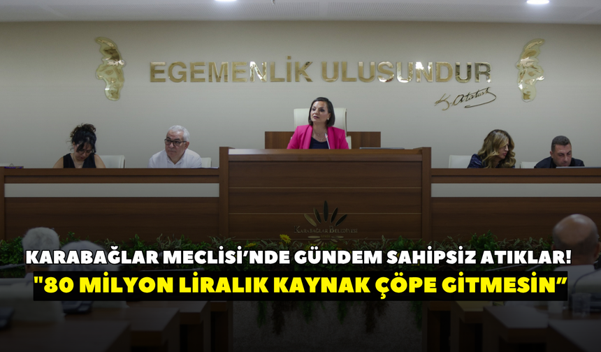 Karabağlar Meclisi’nde gündem sahipsiz atıklar! "80 milyon liralık kaynak çöpe gitmesin”