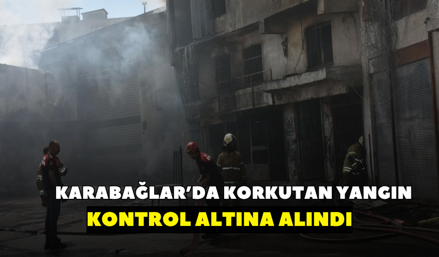 Karabağlar'da korkutan yangın! Kontrol altına alındı