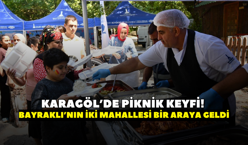 Karagöl’de piknik keyfi! Bayraklı’nın iki mahallesi bir araya geldi