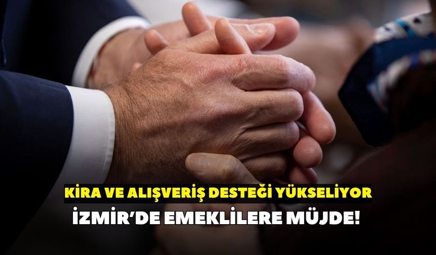 İzmir’de emeklilere müjde! Kira ve alışveriş desteği yükseliyor
