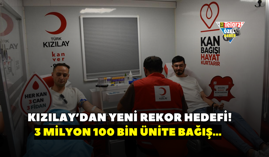 Kızılay’dan yeni rekor hedefi!  3 milyon 100 bin ünite bağış…