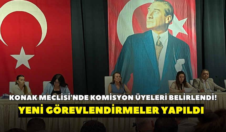 Konak Meclisi'nde komisyon üyeleri belirlendi! İşte yeni görevlendirilen isimler