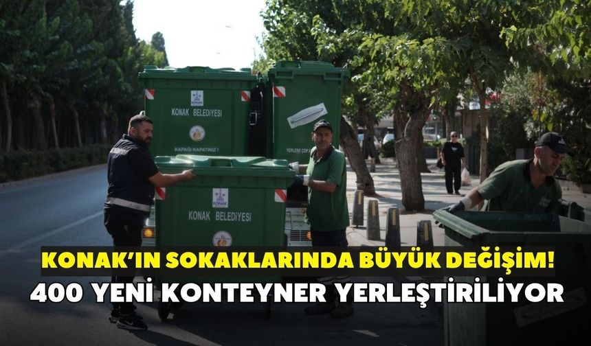 Konak’ın sokaklarında büyük değişim! 400 yeni konteyner yerleştiriliyor