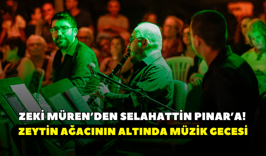 Zeki Müren’den Selahattin Pınar’a! İzmir’de zeytin ağacının altında müzik gecesi