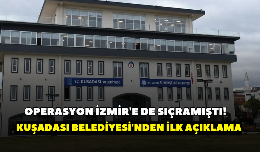 Operasyon İzmir'e de sıçramıştı! Kuşadası Belediyesi'nden soruşturma sonrası ilk açıklama