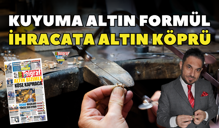 Kuyuma altın formül ihracata altın köprü