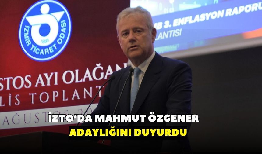 İZTO’da seçim heyecanı! Mahmut Özgener yeniden aday olduğunu duyurdu