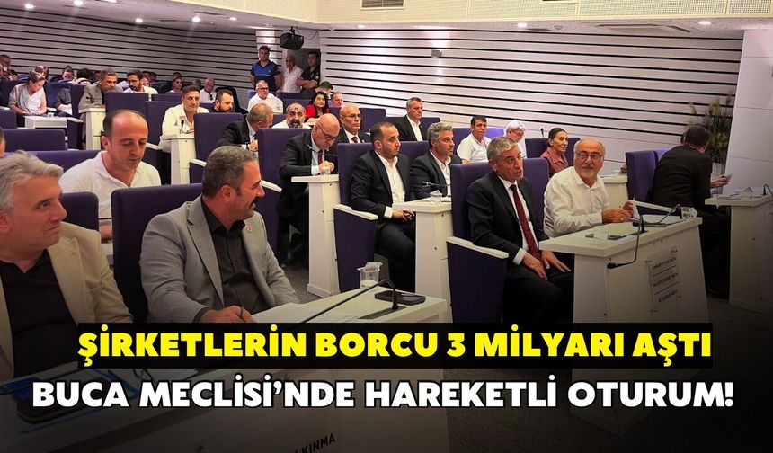 Buca Meclisi’nde hareketli oturum! Şirketlerin borcu 3 milyarı aştı