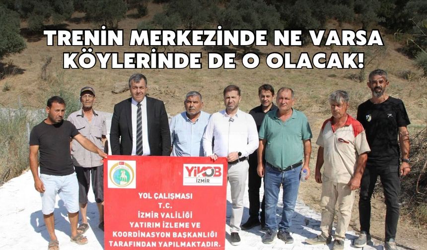 Trenin merkezinde ne varsa köylerinde de o olacak!