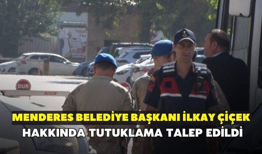 Menderes Belediye Başkanı İlkay Çiçek hakkında tutuklama talep edildi!