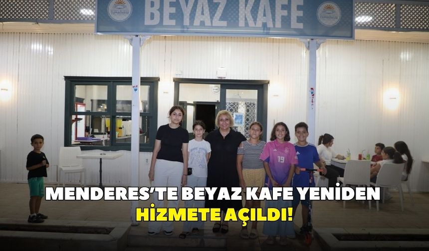 Menderes’te Beyaz Kafe yeniden hizmete açıldı!