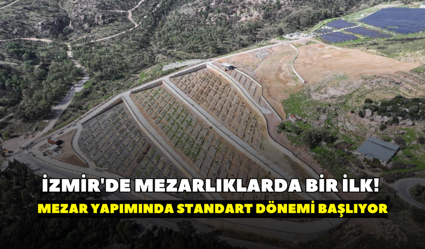 İzmir'de mezarlıklarda bir ilk! İmzalar atıldı, mezar yapımında standart dönemi başlıyor