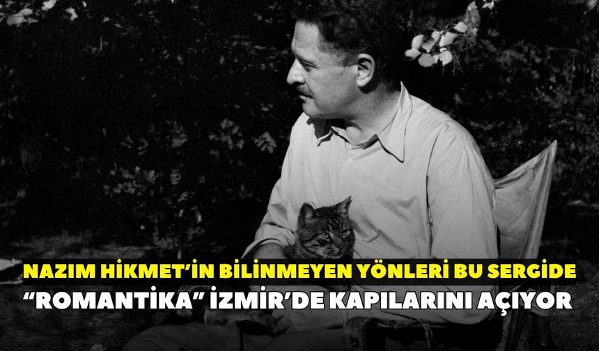 “Romantika” İzmir’de kapılarını açıyor: Nazım Hikmet’in bilinmeyen yönleri bu sergide