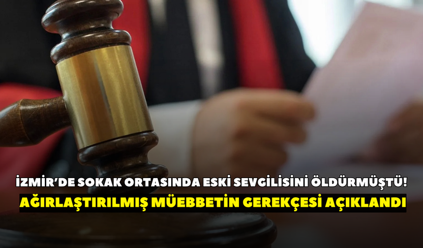 İzmir’de sokak ortasında eski sevgilisini öldürmüştü! O sanığın cezası kesinleşti
