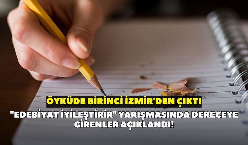 "Edebiyat İyileştirir" yarışmasında dereceye girenler açıklandı! Öyküde birinci İzmir'den çıktı