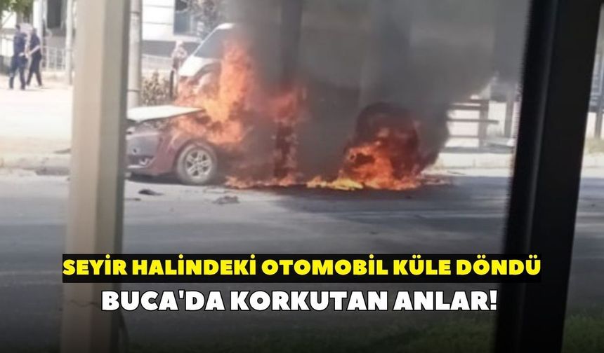Buca'da korkutan anlar! Seyir halindeki otomobil küle döndü