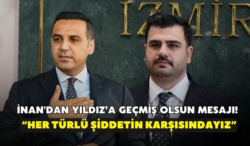 Eyyüp Kadir İnan'dan Çiğli Belediye Başkanı'na geçmiş olsun mesajı! “Her türlü şiddetin karşısındayız”