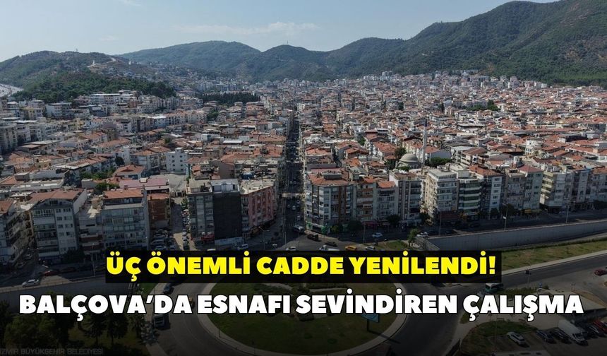 Balçova’da esnafı sevindiren çalışma: Üç önemli cadde yenilendi!