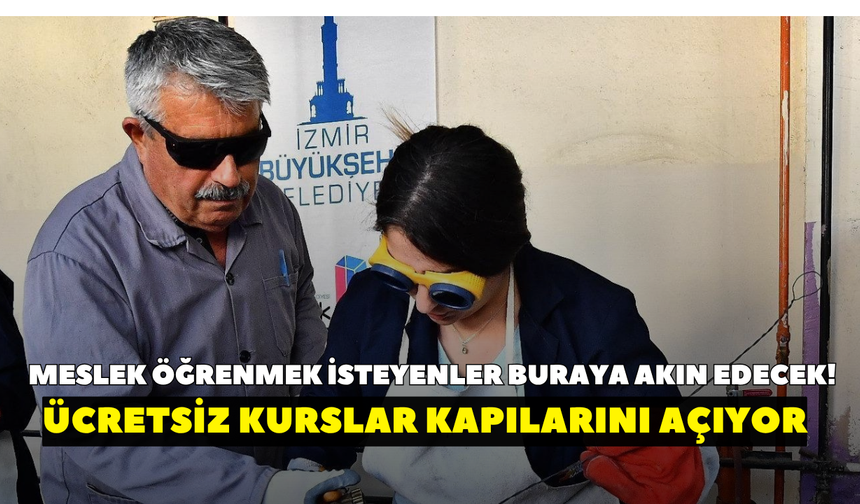 İzmir’de meslek öğrenmek isteyenler buraya akın edecek! Ücretsiz kurslar kapılarını açıyor